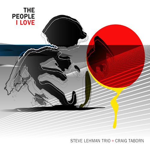 STEVE LEHMAN TRIO + CRAIG TABORN - THE PEOPLE I LOVESTEVE LEHMAN TRIO PLUS CRAIG TABORN - THE PEOPLE I LOVE.jpg